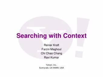 Searching with Context  Reiner Kraft  Farzin Maghoul  Chi Chao Chang  Ravi Kumar  Yahoo!, Inc.,