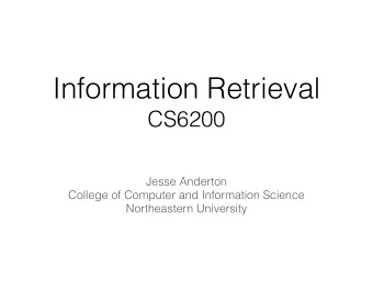 Information Retrieval  CS6200  Jesse Anderton  College of Computer and Information Science