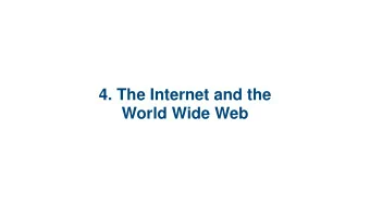 4. The Internet and the  World Wide Web  4.1 History of the  Internet  4.2 The World Wide  Web and