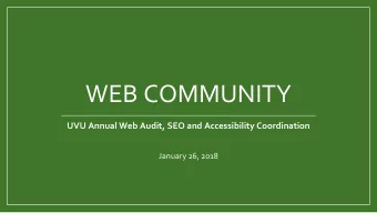 WEB COMMUNITY  UVU Annual Web Audit, SEO and Accessibility Coordination  January 26, 2018  Our