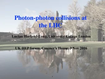 Photon-photon collisions at  the LHC  Lucian Harland-Lang, University College London  UK HEP forum,