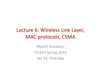 Lecture 6: Wireless Link Layer,  Lecture 6: Wireless Link Layer,  MAC protocols, CSMA  MAC
