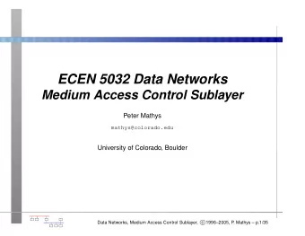 ECEN 5032 Data Networks  Medium Access Control Sublayer  Peter Mathys  mathys@colorado.edu