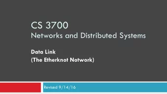 CS 3700   Networks and Distributed Systems Data Link  (The Etherknot Notwork)  Revised 9/14/16