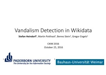 Vandalism Detection in Wikidata Stefan Heindorf 1 , Martin Potthast 2 , Benno Stein 2 , Gregor