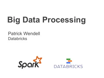 Big Data Processing Patrick Wendell  Databricks  About me  Committer and PMC member of Apache Spark