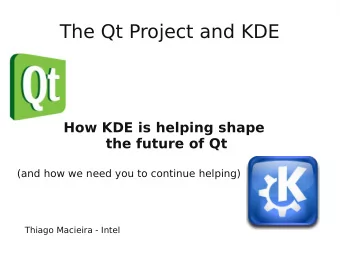 The Qt Project and KDE  How KDE is helping shape  the future of Qt  (and how we need you to