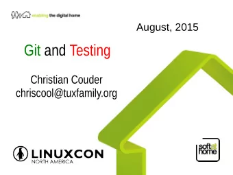 Git and Testing  Christian Couder  chriscool@tuxfamily.org  About Git  A Distributed Version