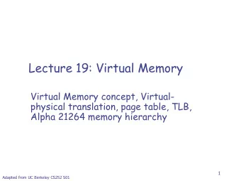 Lecture 19: Virtual Memory  Virtual Memory concept, Virtual-  physical translation, page table,