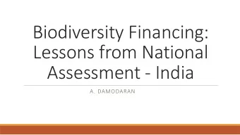 Biodiversity Financing:  Lessons from National  Assessment - India  A. DAMODARAN  India: Annual