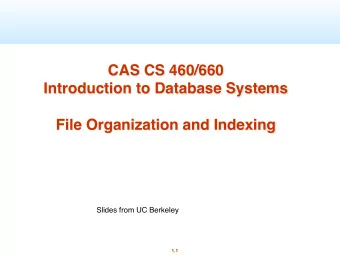 CAS CS 460/660  Introduction to Database Systems  File Organization and Indexing  Slides from UC