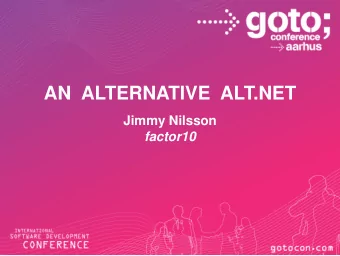 AN  ALTERNATIVE  ALT.NET  Jimmy Nilsson factor10  About Jimmy Nilsson  Primarily a