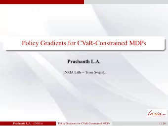 Policy Gradients for CVaR-Constrained MDPs  Prashanth L.A.  INRIA Lille  Team SequeL Prashanth