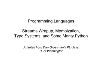Programming Languages  Streams Wrapup, Memoization,  Type Systems, and Some Monty Python  Adapted
