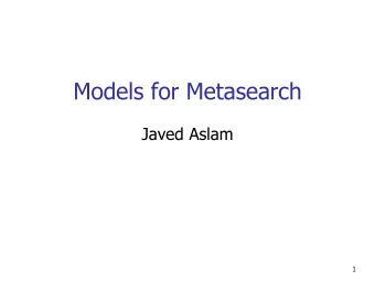 Models for Metasearch  Javed Aslam  1  The Metasearch Problem Search for: chili peppers  2  Search