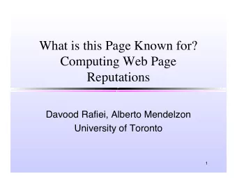 What is this Page Known for?  Computing Web Page  Reputations  Davood Rafiei, Alberto Mendelzon