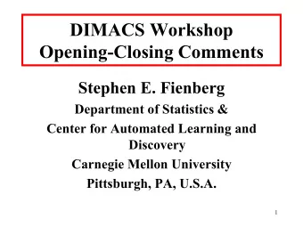 DIMACS Workshop  Opening-Closing Comments  Stephen E. Fienberg  Department of Statistics &amp;