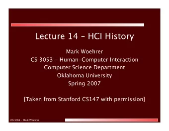 Lecture 14  HCI History  Mark Woehrer  CS 3053 - Human-Computer Interaction  Computer Science