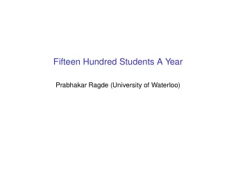 Fifteen Hundred Students A Year  Prabhakar Ragde (University of Waterloo)  University  of Waterloo
