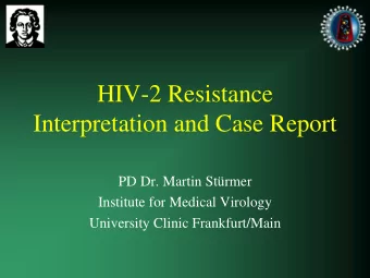 HIV-2 Resistance  Interpretation and Case Report  PD Dr. Martin Strmer  Institute for Medical