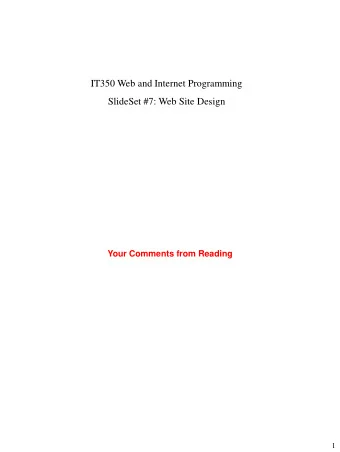 SlideSet #7: Web Site Design  Your Comments from Reading  1 Principles: Web sites should be How