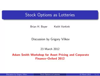 Stock Options as Lotteries  Brian H. Boyer  Keith Vorkink  Discussion by Grigory Vilkov  23 March