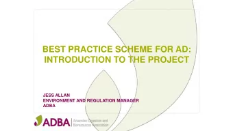 BEST PRACTICE SCHEME FOR AD:  INTRODUCTION TO THE PROJECT  JESS ALLAN  ENVIRONMENT AND REGULATION