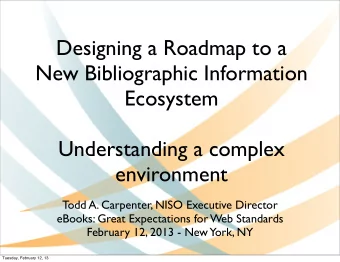 Designing a Roadmap to a  New Bibliographic Information  Ecosystem  Understanding a complex