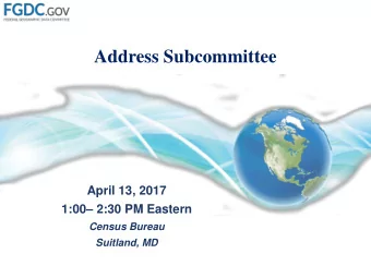 Address Subcommittee  April 13, 2017 1:00  2:30 PM Eastern  Census Bureau  Suitland, MD  Meeting