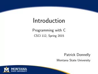 Introduction  Programming with C  CSCI 112, Spring 2015  Patrick Donnelly  Montana State University