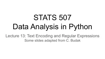 STATS 507  Data Analysis in Python  Lecture 13: Text Encoding and Regular Expressions  Some slides