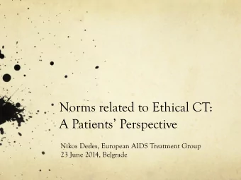 Norms related to Ethical CT:  A Patients Perspective  Nikos Dedes, European AIDS Treatment Group