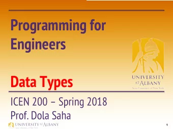 Programming for  Engineers  Data Types  ICEN 200  Spring 2018  Prof. Dola Saha  1  Data Types