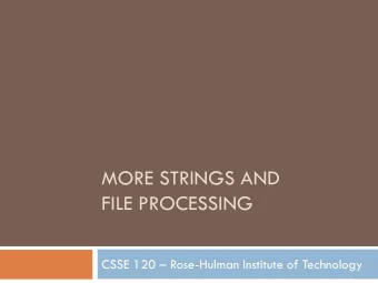MORE STRINGS AND  FILE PROCESSING CSSE 120  Rose-Hulman Institute of Technology  Bonus Points