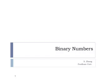 Binary Numbers  X. Zhang  Fordham Univ.  1  Numeral System  A way for expressing numbers, using
