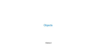 Objects  (Demo1)  Objects  Objects represent information  They consist of data and behavior,
