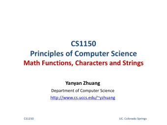 CS1150  Principles of Computer Science  Math Functions, Characters and Strings  Yanyan Zhuang