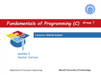 Fundamentals of Programming (C)  Group 7  Lecturer: Mahdi Soltani  Lecture 3  Number Systems