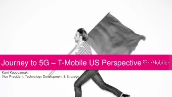 Journey to 5G  T-Mobile US Perspective  Karri Kuoppamaki  Vice President, Technology Development