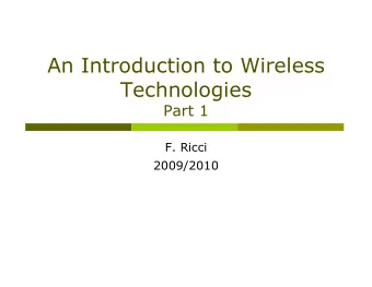An Introduction to Wireless  Technologies  Part 1  F. Ricci  2009/2010  Content  Wireless