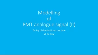 Modelling  of  PMT analogue signal (II)  Tuning of threshold and rise time  M. de Jong  1