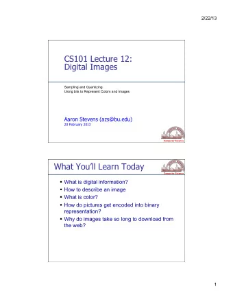 CS101 Lecture 12:  Digital Images  Sampling and Quantizing  Using bits to Represent Colors and