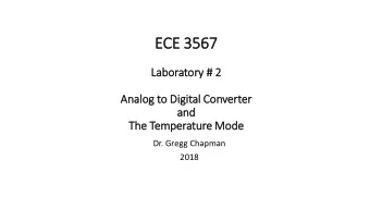 ECE 3567  3567  Labor  orator  ory #  # 2  Analog t  og to Di  Digital C  Converter  and  The