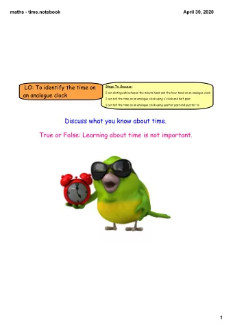 Discuss what you know about time.  True or False: Learning about time is not important.  1  maths