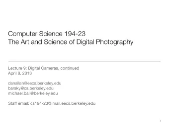Computer Science 194-23  The Art and Science of Digital Photography  Lecture 9: Digital Cameras,