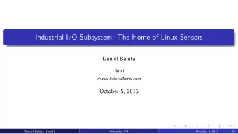 Industrial I/O Subsystem: The Home of Linux Sensors  Daniel Baluta  Intel  daniel.baluta@intel.com