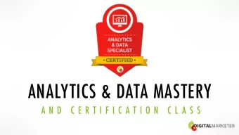ANALYTICS &amp; DATA MASTERY  A N D  C E R T I F I C A T I O N  C L A S S  OUR GOAL:  To make data