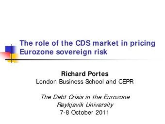 The role of the CDS market in pricing  Eurozone sovereign risk  Richard Portes  London Business