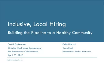 Inclusive, Local Hiring  Building the Pipeline to a Healthy Community  David Zuckerman  Debbi