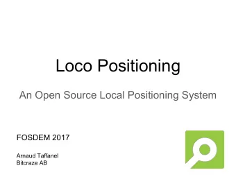 Loco Positioning  An Open Source Local Positioning System  FOSDEM 2017  Arnaud Taffanel  Bitcraze